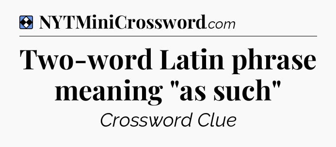 Solution: Two-word Latin phrase meaning 