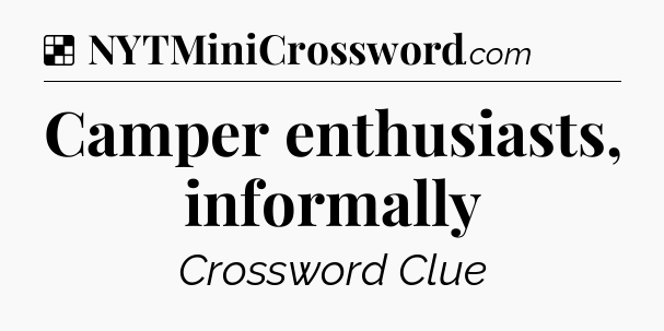 Solution: Camper enthusiasts, informally - NYT Crossword