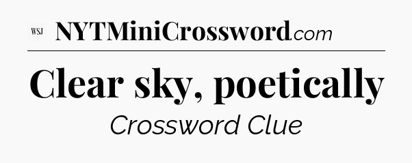 Clear sky, poetically - WSJ Crossword