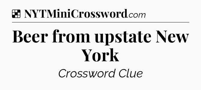 Solution: Beer from upstate New York - NYT Crossword
