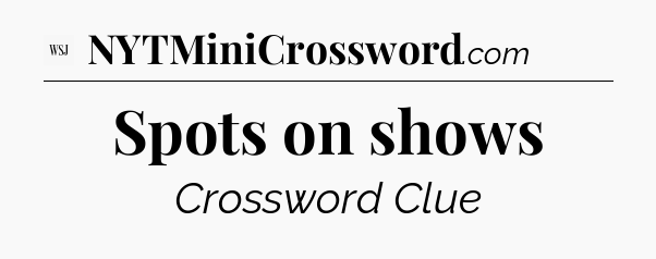 Spots on shows - WSJ Crossword