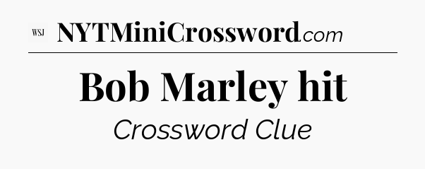 Bob Marley hit - WSJ Crossword