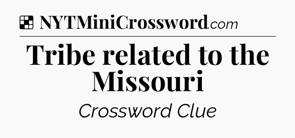 Solution: Tribe related to the Missouri - NYT Crossword