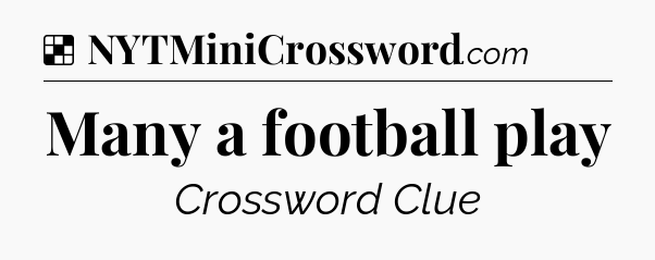 Solution: Many a football play - NYT Crossword
