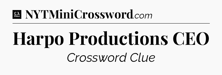 Harpo Productions CEO - LA Times Crossword