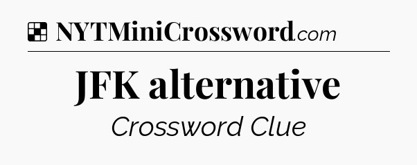 Solution: JFK alternative - NYT Crossword