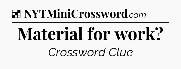 Solution: Material for work - NYT Crossword