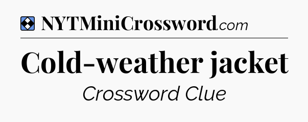 Solution: Cold-weather jacket - NYT Mini Crossword