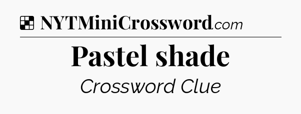 Solution: Pastel shade - NYT Crossword