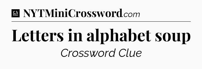 Letters in alphabet soup - LA Times Crossword