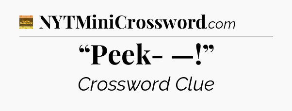 “Peek- —!” - Eugene Sheffer Crossword