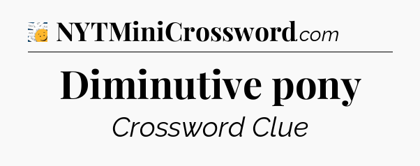 Diminutive pony - 7 Little Words