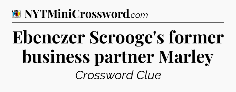 Ebenezer Scrooge's former business partner Marley Crossword Clue