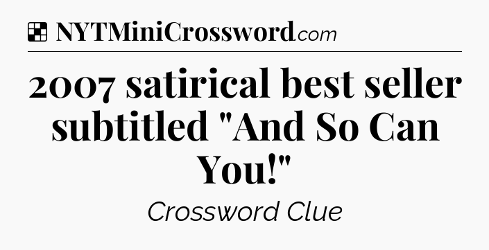 Solution: 2007 satirical best seller subtitled 