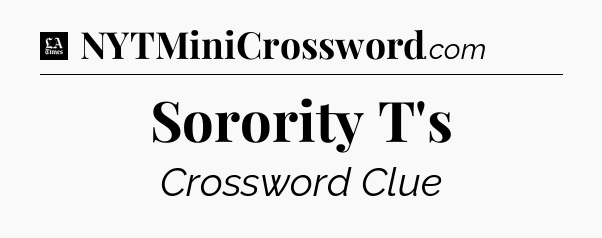 Sorority T's - LA Times Crossword
