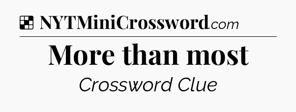 Solution: More than most - NYT Crossword