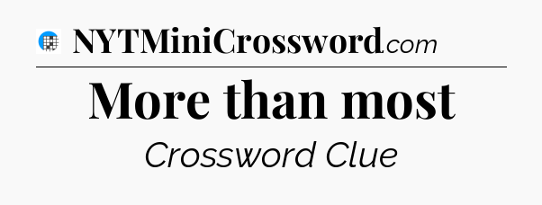 More than most Crossword Clue