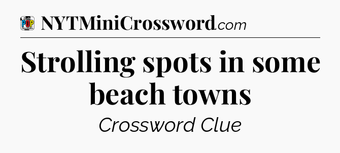 Strolling spots in some beach towns Crossword Clue