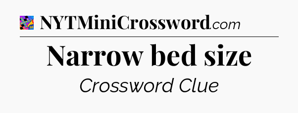 Narrow bed size Crossword Clue