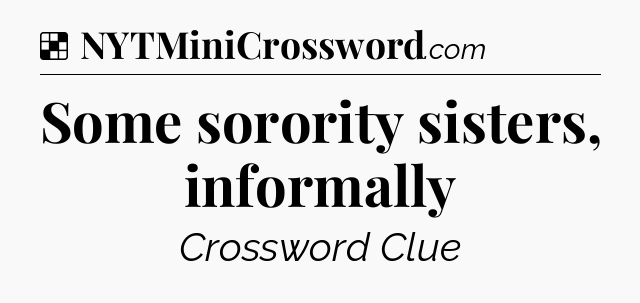 Solution: Some sorority sisters, informally - NYT Crossword