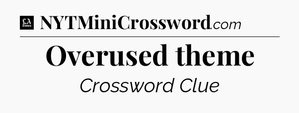 Overused theme - LA Times Crossword