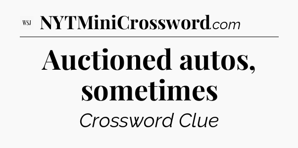 Auctioned autos, sometimes - WSJ Crossword