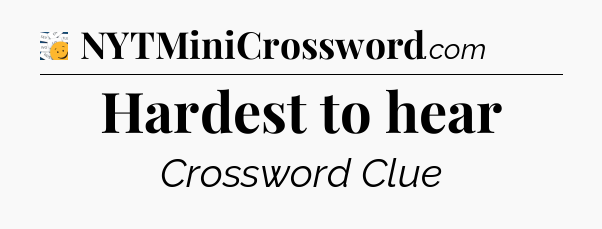 Hardest to hear - 7 Little Words