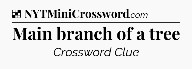 Solution: Main branch of a tree - NYT Crossword