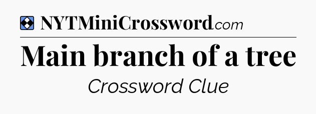 Solution: Main branch of a tree - NYT Mini Crossword
