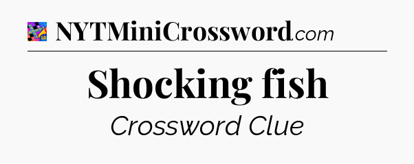 Shocking fish Crossword Clue
