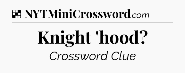 Solution: Knight 'hood - NYT Crossword