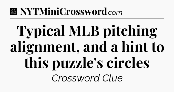 Typical MLB pitching alignment, and a hint to this puzzle's circles - LA Times Crossword