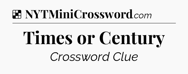 Solution: Times or Century - NYT Crossword