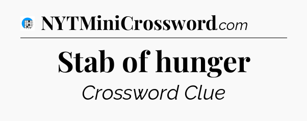 Stab of hunger Crossword Clue