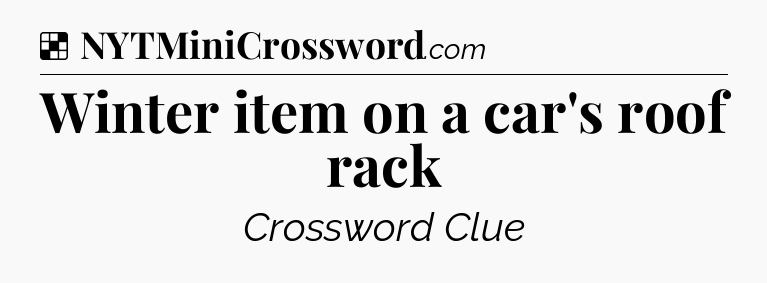 Solution: Winter item on a car's roof rack - NYT Crossword