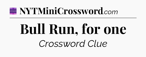 Bull Run, for one - Thomas Joseph Crossword