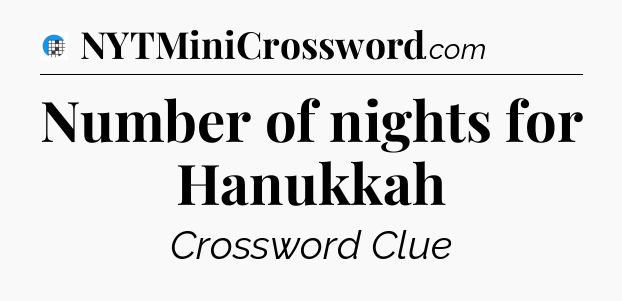 Number of nights for Hanukkah Crossword Clue