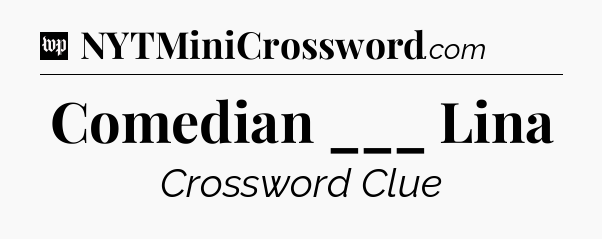 Comedian ___ Lina Crossword Clue