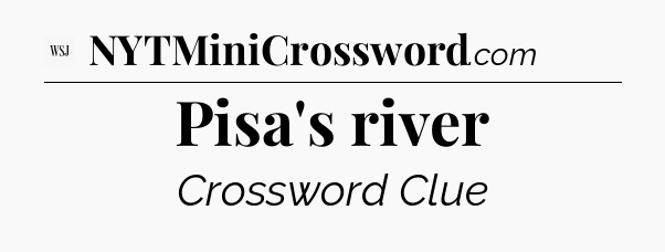 Pisa's river - WSJ Crossword