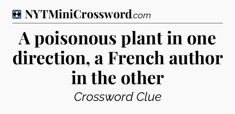 Solution: A poisonous plant in one direction, a French author in the other - NYT Mini Crossword