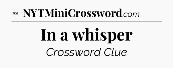 In a whisper - WSJ Crossword
