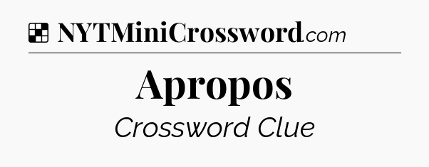 Apropos NYT Crossword