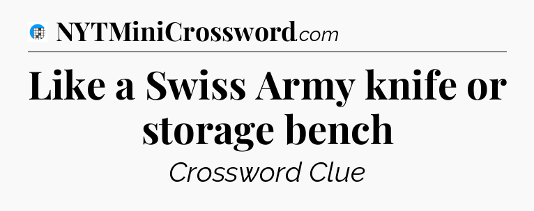 Like a Swiss Army knife or storage bench Crossword Clue