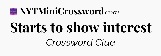 Starts to show interest - Thomas Joseph Crossword