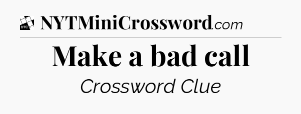 Make a bad call - Daily Themed Classic Crossword