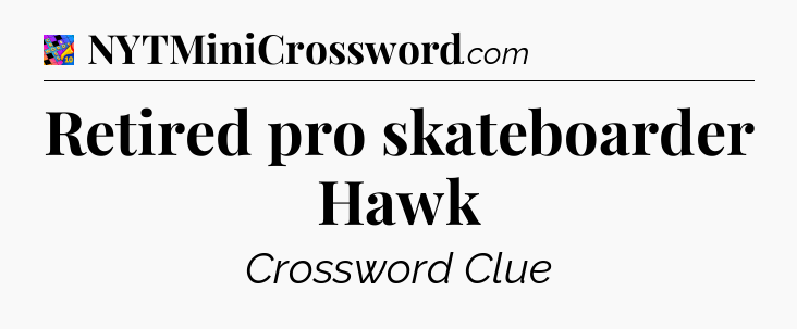 Retired pro skateboarder Hawk Crossword Clue