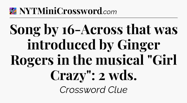 Song by 16-Across that was introduced by Ginger Rogers in the musical 