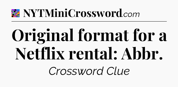 Original format for a Netflix rental: Abbr Crossword Clue