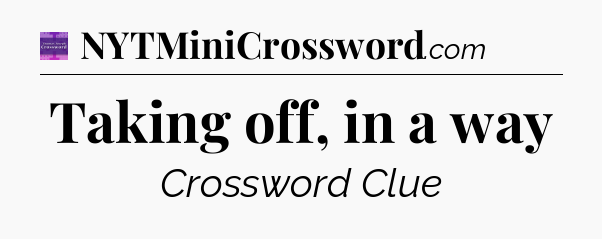 Taking off, in a way - Thomas Joseph Crossword