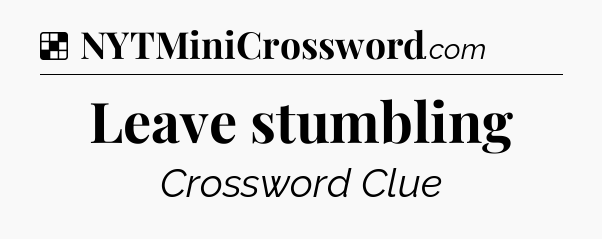 Solution: Leave stumbling - NYT Crossword